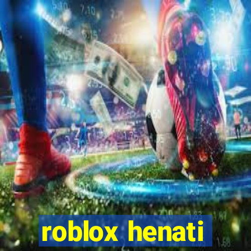 roblox henati